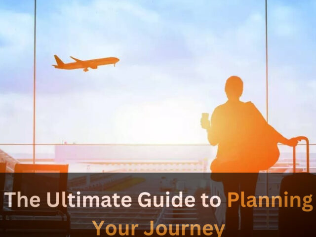 https://www.looklify.com/wp-content/uploads/2023/06/The-Ultimate-Guide-to-Planning-Your-Journey-1-640x480.jpg