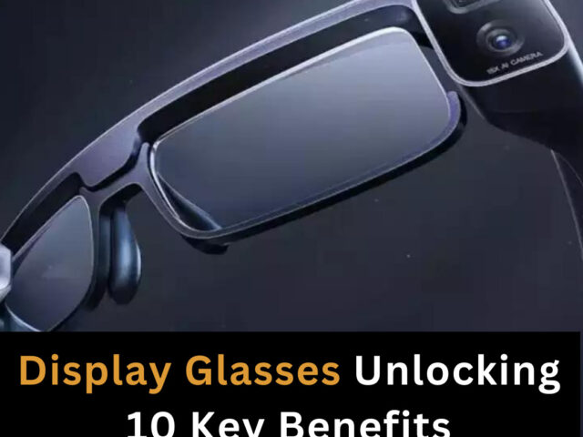 https://www.looklify.com/wp-content/uploads/2023/07/Display-Glasses-Unlocking-10-Key-Benefits-640x480.jpg