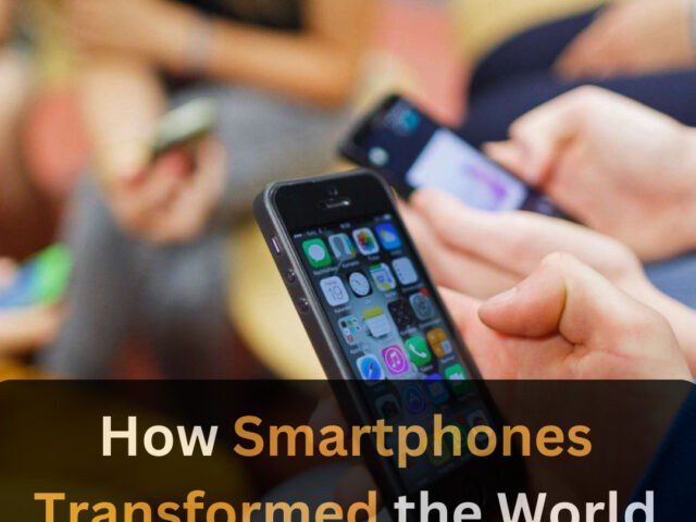 https://www.looklify.com/wp-content/uploads/2023/07/How-Smartphones-Transformed-the-World-640x480.jpg