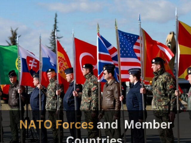 https://www.looklify.com/wp-content/uploads/2023/07/NATO-Forces-and-Member-Countries-and-Forces-1-640x480.jpg