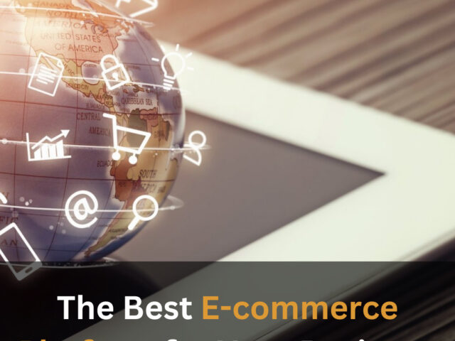 https://www.looklify.com/wp-content/uploads/2023/07/The-Best-E-commerce-Platform-for-Your-Business-640x480.jpg